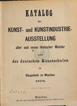 Katalog der Kunst- und Kunstindustrie-Ausstellung alter und neuer deutscher Meister sowie der deutschen Kunstschulen im Glaspalaste zu München 1876, [1]. [Werke neuerer Meister]