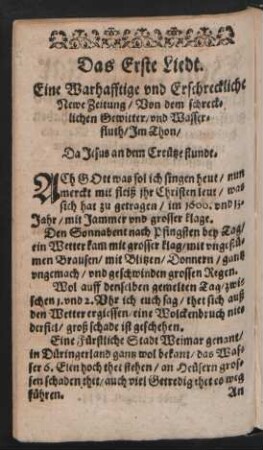 Das Erste Liedt. Eine Warharfftige vnd Erschreckliche Newe Zeitung/ Von dem schreck=lichen Gewitter/ vnd Wasser=fluth/ Jm Thon/ Da Jesus an dem Creütze stundt.