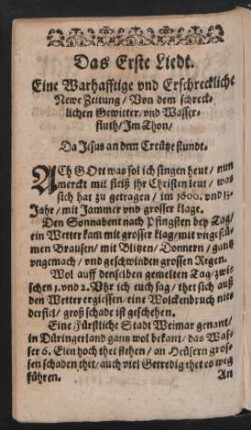 Das Erste Liedt. Eine Warharfftige vnd Erschreckliche Newe Zeitung/ Von dem schreck=lichen Gewitter/ vnd Wasser=fluth/ Jm Thon/ Da Jesus an dem Creütze stundt.