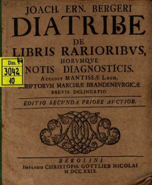 Joach. Ern. Bergeri Diatribe De Libris Rarioribvs, Horvmqve Notis Diagnosticis : Accedit Mantissæ Loco, Scriptorvm Marchiæ Brandenburgicæ Brevis Delineatio