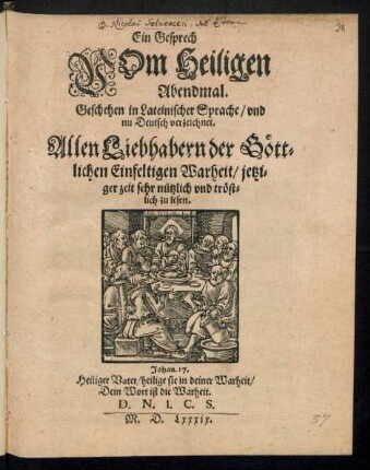 Ein Gesprech || VOm Heiligen || Abendmal.|| Geschehen in Lateinischer Sprache/ vnd || nu Deutsch verzeichnet.|| ... D.N.I.C.S.||