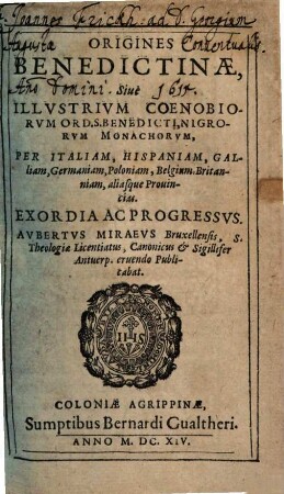 Origines Benedictinae, Siue Illvstrivm Coenobiorvm Ord. S. Benedicti, Nigrorvm Monachorvm, Per Italiam, Hispaniam, Galliam, Germaniam, Poloniam, Belgium, Britanniam, aliasque Provincias Exordia Ac Progressvs