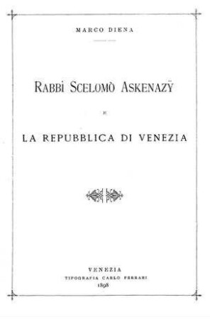 Rabbi Scelomo Askenazy e la repubblica di Venezia / [von] Marco Diena