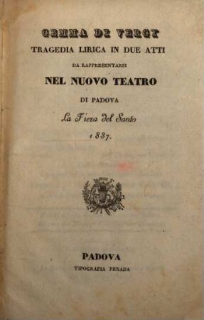 Gemma di Vergy : tragedia lirica in due atti ; da rappresentarsi nel Nuovo Teatro di Padova la Fiera del Santo 1837