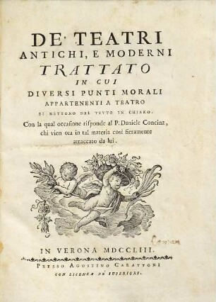 De' Teatri Antichi, E Moderni : Trattato In Cui Diversi Punti Morali Appartenenti A Teatro Si Mettono Del Tutto In Chiaro