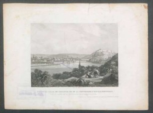 Vue de la Ville de Coblence [= Koblenz] et de la Forteresse d'Ehrenbreitstein