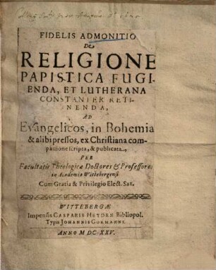 Fidelis admonitio de religione Papistica fugienda, et Lutherana constanter retinenda ad Evangelicos, in Bohemia ...
