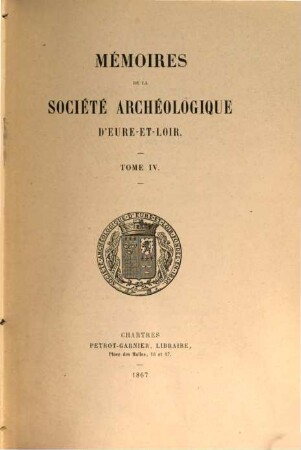 Mémoires de la Société Archéologique d'Eure-et-Loir. 4, 4. 1867