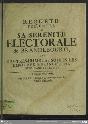 Requete Presentee A Sa Serenite Electorale de Brandebourg, Par Ses Tres-Humbles Sujets Les Reformez de France Refugiez Dans Ses Etats