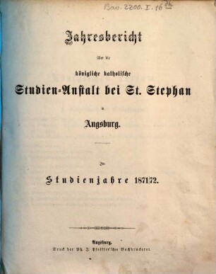 Jahresbericht über die Königliche Katholische Studien-Anstalt bei St. Stephan in Augsburg : im Studienjahre ... 1871/72