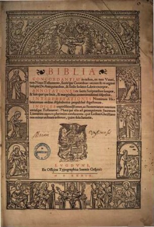 Biblia : Concordantiae in eadem, ex tum Veteri, tum Novo Testamento, sacrisque Canonibus, necnon & ex viginti Iosephi De Antiquitatibus, & Bello Iudaico Libris excerptae ; Annotationes ex sacris Scriptoribus sumptae, & suis quaeque locis, & marginibus convenientissime dispositae ...