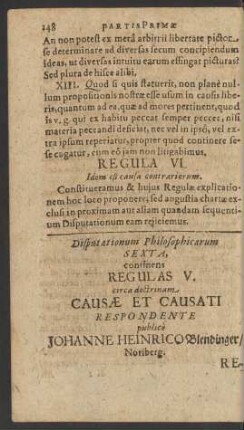 Disputationum Philosophicarum Sexta, continens Regulas V. circa doctrinam Causae Et Causati Respondente publice Johanne Heinrico Blendinger/ Noriberg