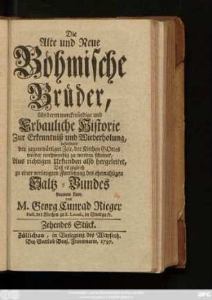 Stück 10: Die Alte und Neue Böhmische Brüder, Als deren Merckwürdige und erbauliche Historie Zur Erkenntniß und Wiederholung, besonders bey gegenwärtiger Zeit, Der Kirchen Gottes wieder nothwendig zu werden scheinet : Aus richtigen Urkunden also hergeleitet, Daß es zugleich zu einer verlangten Fortsetzung des ehemaligen Saltz-Bundes dienen kan