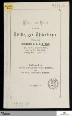 Worte am Grabe der Frau Ottilie, geb. Offterdinger, Gattin des Präsidenten a. D. v. Brecht : geb. den 14. Dezember 1814, gest. den 15. Juli 1881, beerdigt den 17. Juli 1881