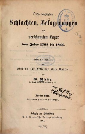 Die wichtigsten Schlachten, Belagerungen und verschanzten Lager vom Jahre 1708 bis 1855 : Kritisch bearbeitet zum Studium für Officiere aller Waffen von G. Wittje, 2