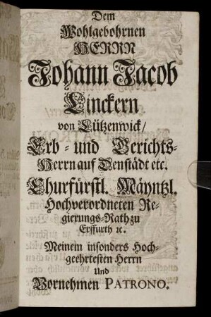 Dem Wohlgebohrnen Herrn Johann Jacob Linckern von Lützenwick/[...]