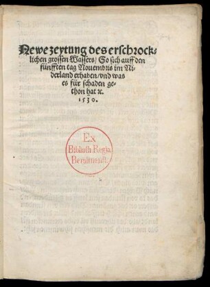 Newe zeytung des erschrock=||lichen grossen Wassers/ So sich auff den || fünfften tag Nouembris im Ni=||derland erhaben/ vnd was || es für schaden ge=||thon hat [et]c.||