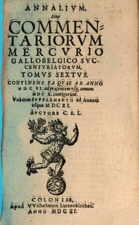 Annalivm siue commentariorvm Mercvrio Gallobelgico svccentvriatorvm tomi. 6. 1606/10. ... cum suppl. ad annum usque 1611. - 1611