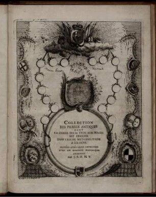 Collection Des Pierres Antiques Dont La Chasse Des Ss. Trois Rois Mages Est Enrichie Dans L'Eglise Métropolitaine A Cologne : Gravées Aprés Leurs Empreintes Avec Un Discours Historique Analogue