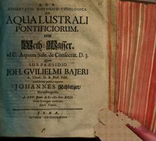 Dissertatio Historico-Theologica De Aqua Lustrali Pontificiorum, vom Weih-Wasser : ad C. Aquam Sale. de Consecrat. D. 3