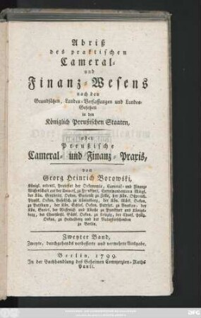 Bd. 2: Abriß des praktischen Cameral- und Finanz-Wesens nach den Grundsätzen, Landes-Verfassungen und Landes-Gesetzen in den Königlich Preußischen Staaten, oder Preußische Cameral- und Finanz-Praxis
