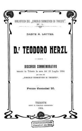 Dr. Theodoro Herzl : discorso commemorativo tenuto in Trieste la sera del 12 Luglio 1904 per cura del "Circulo sionistico di Trieste"