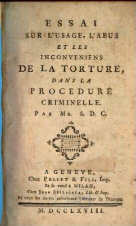 Essai sur l'usage, l'abus et les inconveniens de la torture dans la procedure criminelle