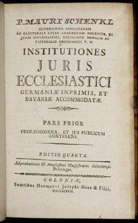 P. 1: P. Mauri Schenkl Benedictini Prifligensis ... Institutiones Iuris Ecclesiastici Germaniæ Inprimis, Et Bavariæ Accommodatæ. Pars Prior