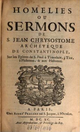 Homélies ou sermons sur ... S. Paul, 3. Sur les épitres de S. Paul à Timothée, à Tite, à Philémon, et aux Hebreux. - 1690. - 17 Bl., 774 S.