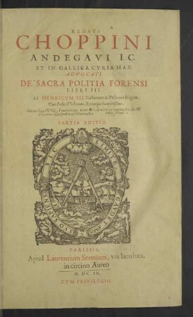 Renati Choppini ... De Sacra Politia Forensi Libri III. ; Ad Henricum III. ... ; Cum Indice