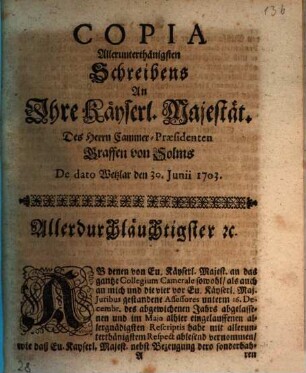 Copia Allerunterthänigsten Schreibens An Ihre Käyserl. Majestät. Des Herrn Cammer-Præsidenten Graffen von Solms : De dato Wetzlar den 30. Junii 1703.