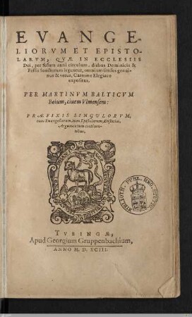 Evangeliorvm Et Epistorarvm, Qvae in Ecclesiis Dei, per solum anni circulum, diebus Dominicis & Festis Sanctorum leguntur, omnium sensus genuinus & verus : Carmine Elegiaco expositus