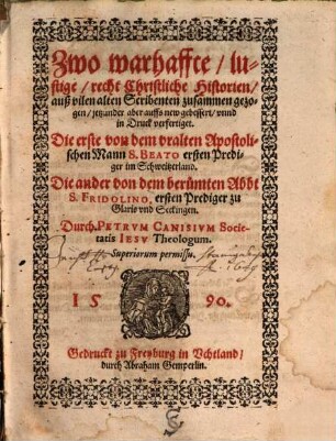 Zwo wahrhaffte/lustige/recht Christliche Historien ... von S. Beato und S. Fridolino
