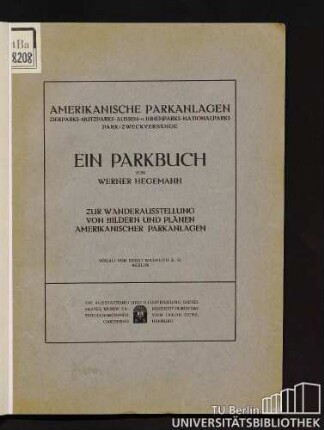 Amerikanische Parkanlagen : Zierparks, Nutzparks, Aussen- u. Innenparks, Nationalparks, Park-Zweckverbände ; ein Parkbuch ; zur Wander-Ausstellung von Bildern und Plänen amerikanischer Parkanlagen