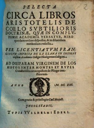 Selecta Circa Libros Aristotelis De Coelo : Subtilioris Doctrinae, Quae In Complutensi Academia Versatur, Miro quodam ordine disposita ...