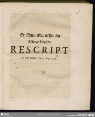 Sr. Königl. Maj. in Preußen Allergnädigstes Rescript de dato Berlin den 30. Aug. 1756
