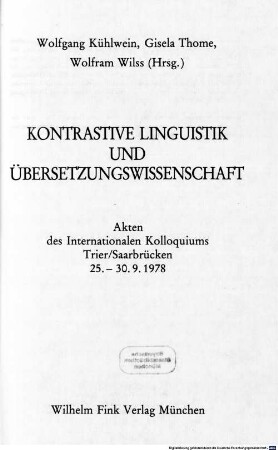 Kontrastive Linguistik und Übersetzungswissenschaft : Akten des Internationalen Kolloquiums Trier/Saarbrücken, 25. - 30.9.1978