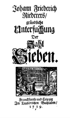 Johann Friederich Riederers, gründliche Untersuchung Der Zahl Sieben