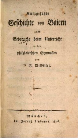 Kurzgefaßte Geschichte von Baiern : zum Gebrauche, beim Unterricht, in den pfalzbair. Gymnasien