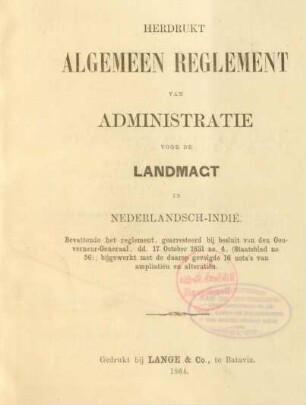 Herdrukt algemeen reglement van administratie voor de landmagt in Nederlandsch-Indie : bevattende het reglement, gearresteerd bij besluit van den Gouverneur-General, dd. 17 October 1831 no. 4, (Staatsblad no. 56), bijgewerkt met de daarop gevolgde 16 nota's van ampliatiën en alteratiën
