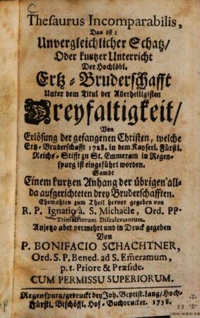 Thesaurus incomparabilis : das ist: unvergleichlicher Schatz, oder kurtzer Unterricht der hochlöbl. Ertz-Bruderschafft unter dem Titul der allerheiligisten Dreyfaltigkeit, ...