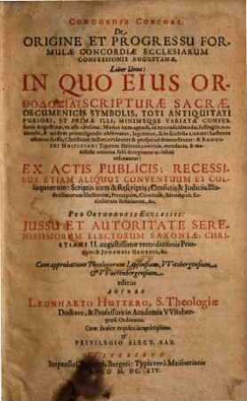 Concordia Concors : De Origine Et Progressu Formulae Concordiae Ecclesiarum Confessionis Augustanae ; Liber Unus, In Quo Eius Orthodoxia, ... demonstratur: & Rodolphi Hospiniani Tigurini Helvetii convitia, mendacia, & manifesta crimina falsi deteguntur ac solidè refutantur ; Ex Actis Publicis ... editus