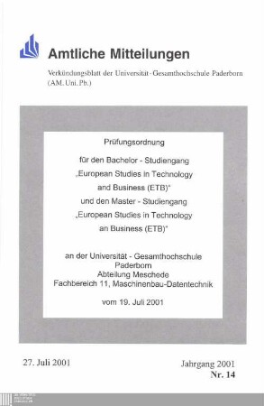Prüfungsordnung für den Bachelor-Studiengang "European Studies in Technology and Business (ETB)" und den Master-Studiengang "European Studies in Technology and Business (ETB)" an der Universität-Gesamthochschule Paderborn, Abteilung Meschede, Fachbereich 11, Maschinenbau - Datentechnik : vom 19. Juli 2001