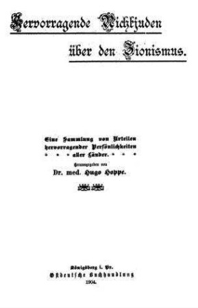 Hervorragende Nichtjuden über den Zionismus : eine Sammlung von Urteilen hervorragender Persönlichkeiten aller Länder / hrsg. von Hugo Hoppe