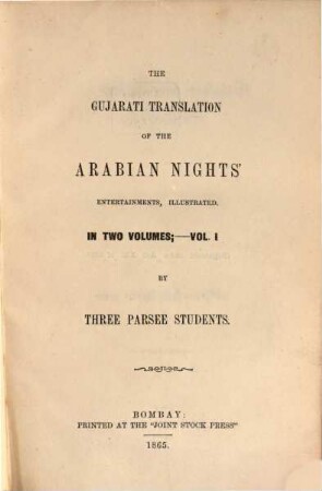 The Gujarati Translation of the Arabian Nights' Entertainments, illustrated : In two volumes. By three Parsee Students. 1