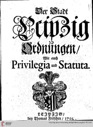 Der Stadt Leipzig Ordnungen : Wie auch Privilegia und Statuta