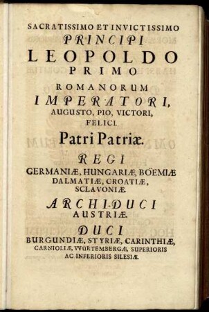 Sacratissimo Et Invictissimo Principi Leopoldi Primo Romanorum Imperatori [...]