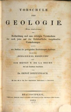 Vorschule der Geologie : eine Anleitung zur Beobachtung und zum richtigen Verständniss der noch jetzt auf der Erdoberfläche vorgehenden Veränderungen sowie zum Studium der geologischen Erscheinungen überhaupt ;
