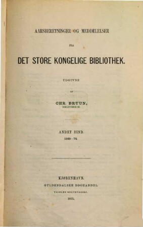 Aarsberetninger og meddelelser fra det Store Kongelige Bibliothek. 2. 1869/74. - 1875