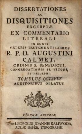 Augustini Calmet Dissertationes ac disquisitiones : excerptae ex commentario literali in omnes Veteris et Novi Testamenti libros, 8
